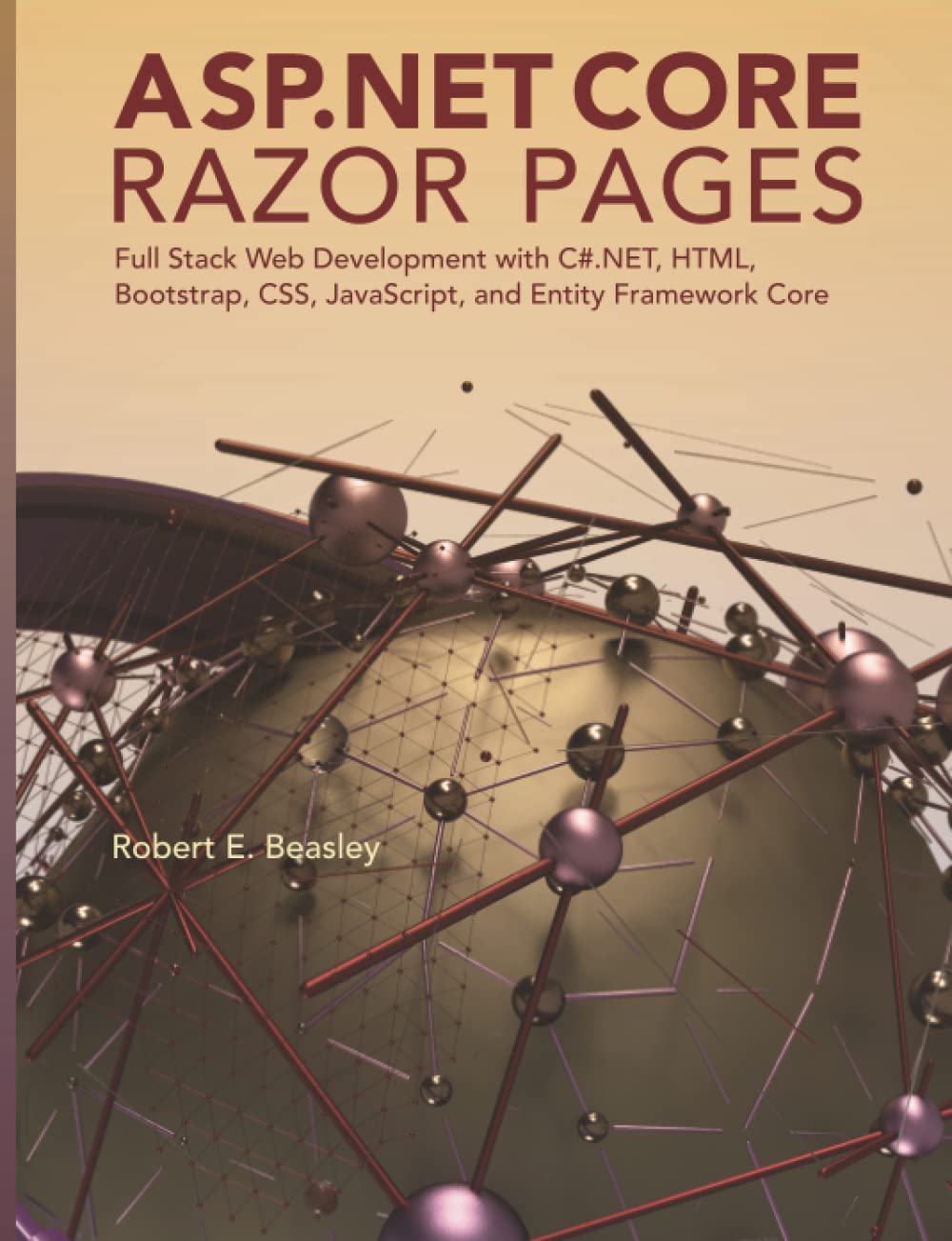 ASP.NET Core Razor Pages: Full Stack Web Development with C#.NET, HTML, Bootstrap, CSS, JavaScript, 