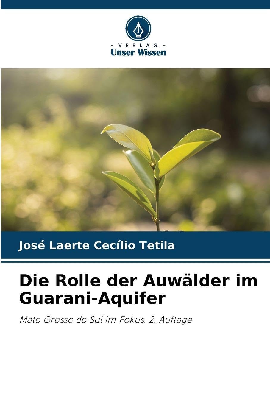 Die Rolle der Auwälder im Guarani-Aquifer: Mato Grosso do Sul im Fokus. 2. Auflage