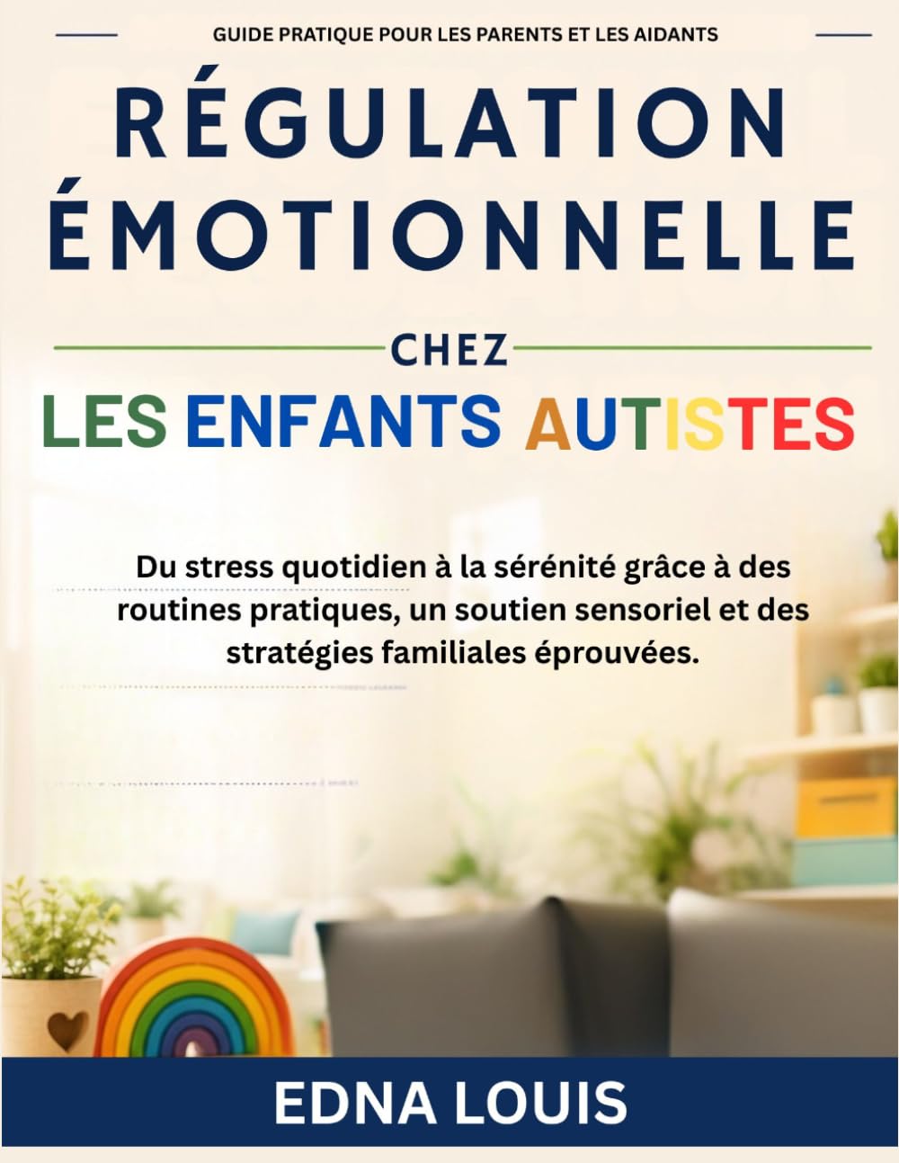 Régulation émotionnelle chez les enfants autistes: Du stress quotidien à la sérénité grâce à des routines pratiques, un soutien sensoriel et des stratégies familiales éprouvées.