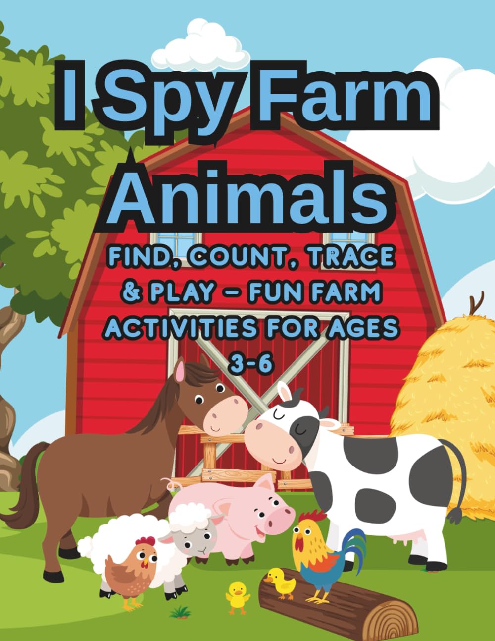 I Spy Farm Animals for Kids Ages 3-6: Find, Count, Trace & Play – Fun Farm Activity Book with Mazes, Counting Games and Coloring Pages (I Spy Animals Series)