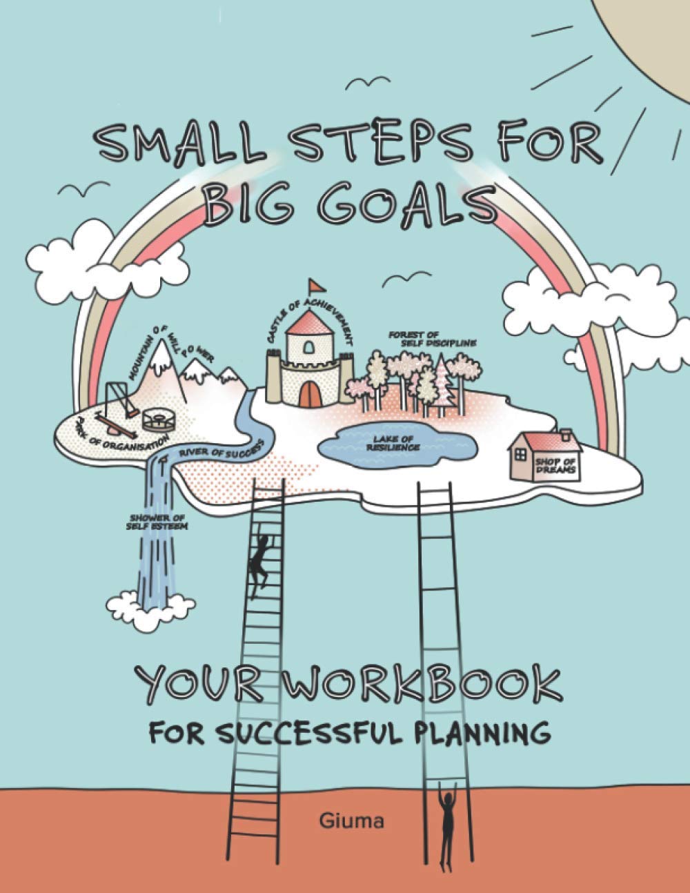 Small steps for big Goals: Your workbook for successful planning