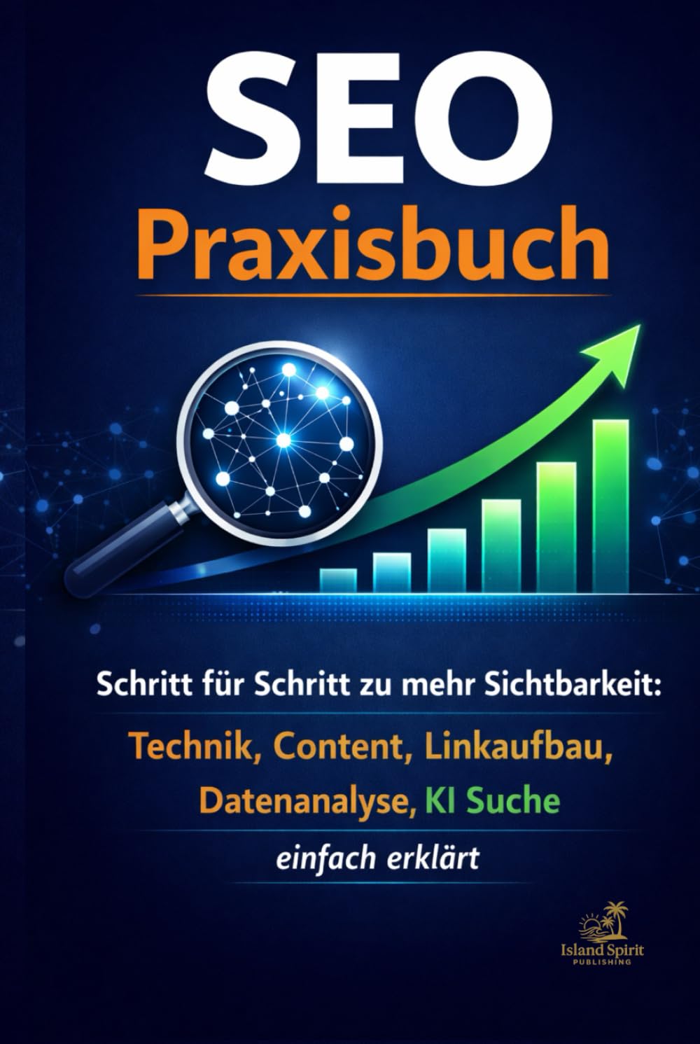 SEO Praxisbuch: Schritt für Schritt zu mehr Sichtbarkeit: Technik, Content, Linkaufbau, Datenanalyse und KI Suche einfach erklärt