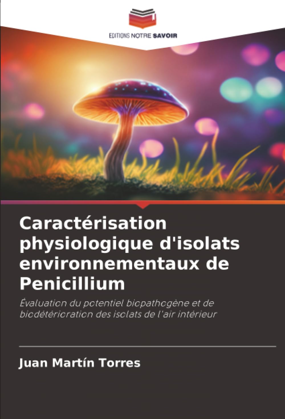 Caractérisation physiologique d'isolats environnementaux de Penicillium: Évaluation du potentiel biopathogène et de biodétérioration des isolats de l'air intérieur