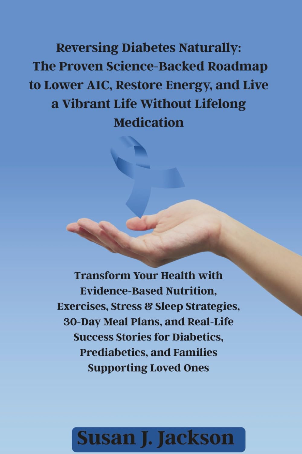 Reversing Diabetes Naturally: The Proven Science-Backed Roadmap to Lower A1C, Restore Energy, and Live a Vibrant Life Without Lifelong Medication