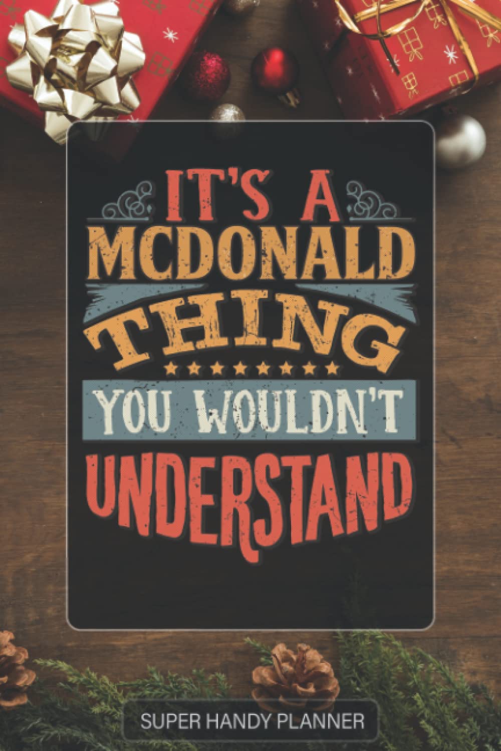 Mcdonald: It's A Mcdonald Thing You Wouldn't Understand - Custom Name Gift Planner Calendar Notebook Journal