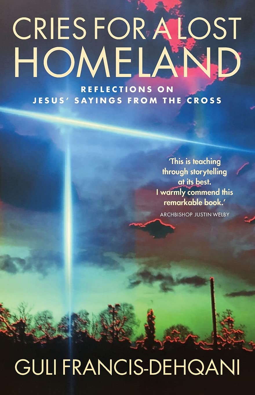 Cries for a Lost Homeland : Reflections on Jesus' Sayings from the Cross by Guli