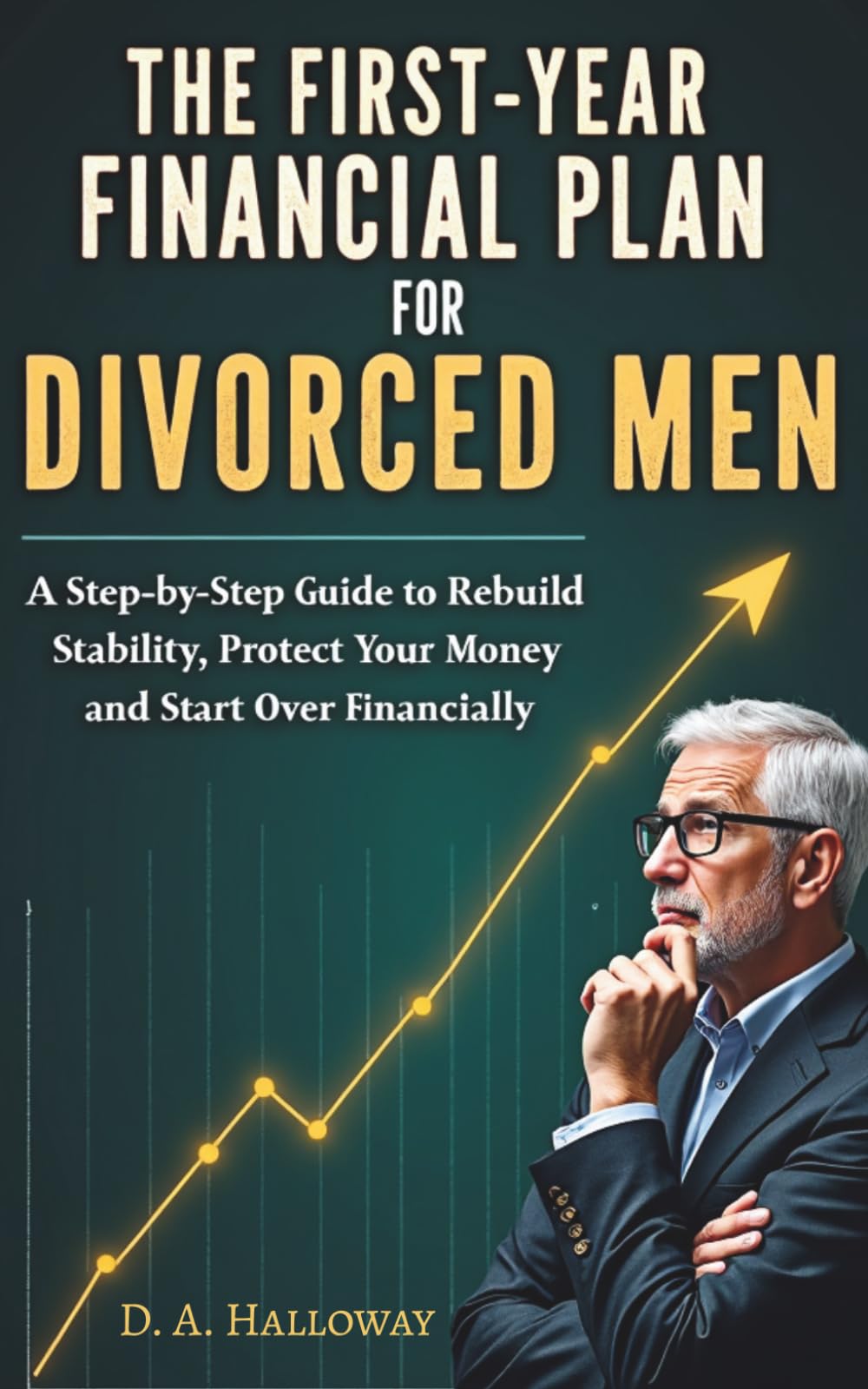 The First-Year Financial Plan for Divorced Men: A Step-by-Step Guide to Restoring Stability, Protecting Your Money, and Starting Fresh Financially