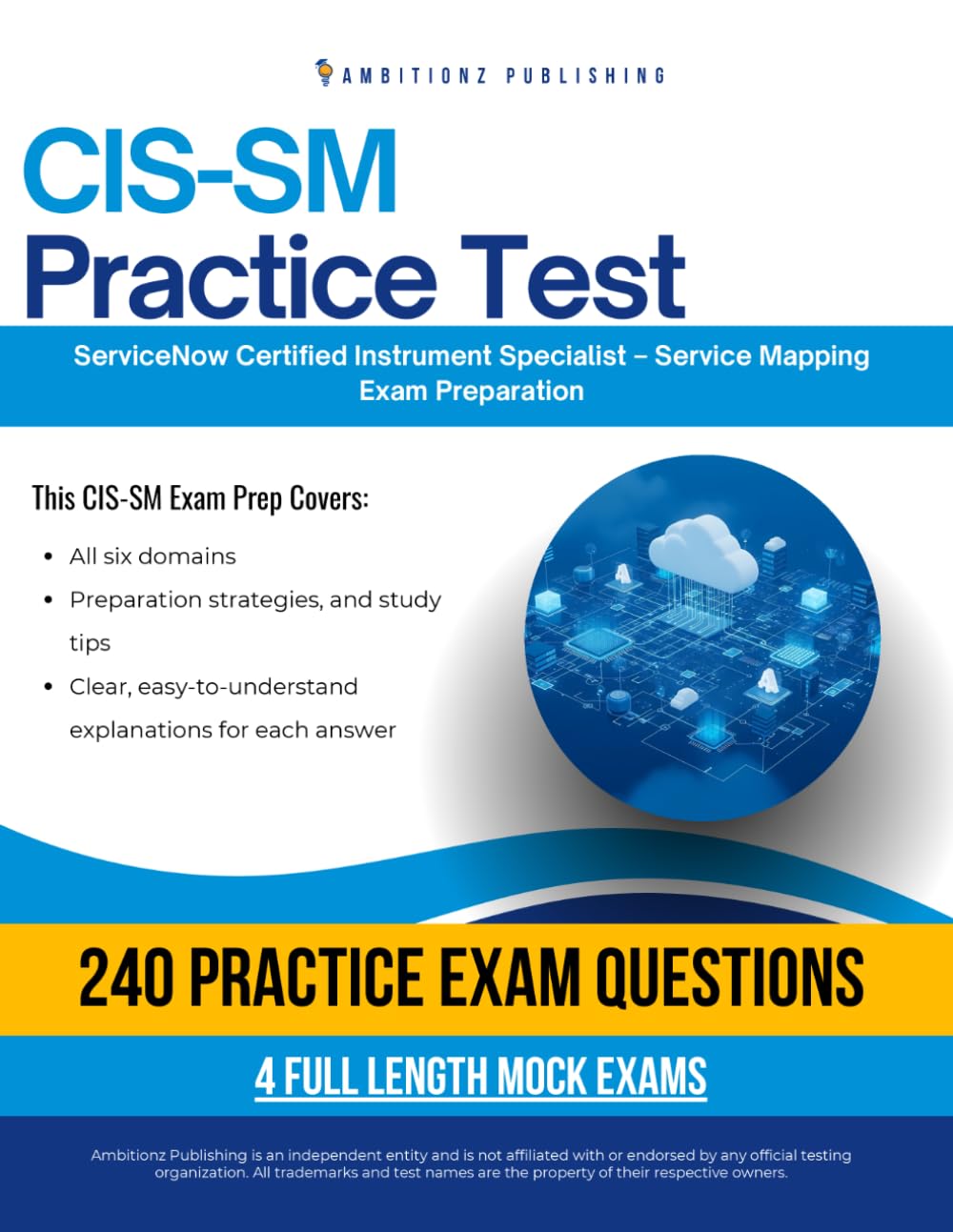 CIS-SM Practice Test: CIS-SM (Certified Implementation Specialist – Service Mapping) Exam Prep for ServiceNow Featuring 240 Exam-Style Questions, 4 Mock Exams, and Clear Answer Explanations