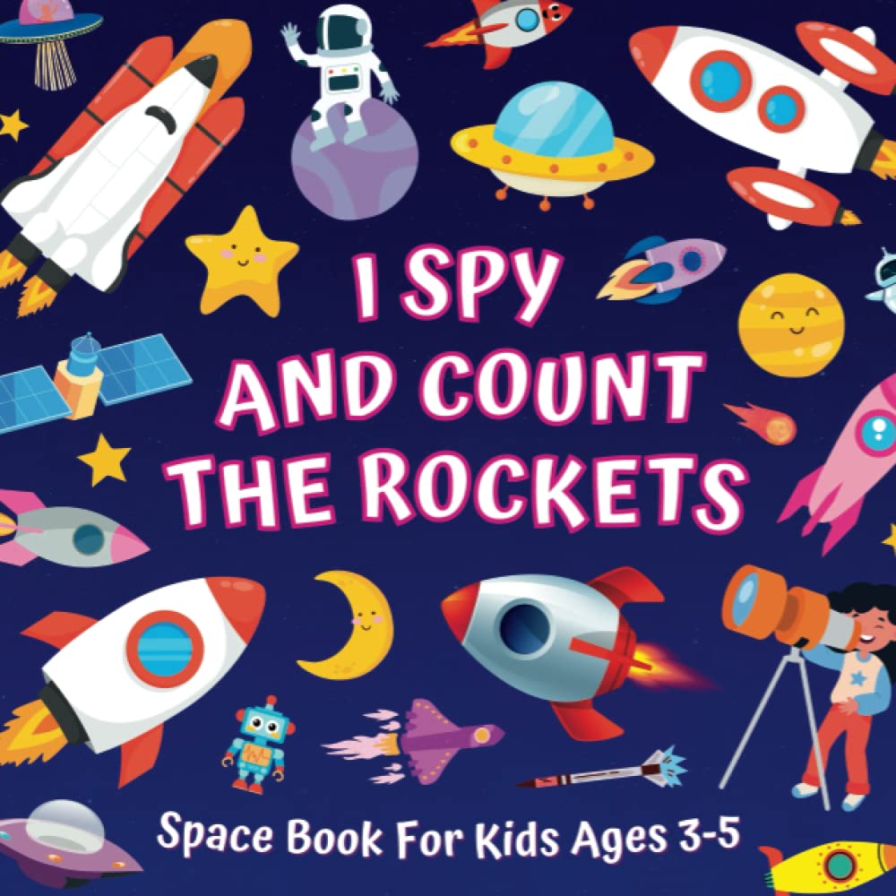I Spy And Count The Rockets - Space Book For Kids Ages 3-5: Guessing Game About Numbers And Spacecrafts | Picture Puzzles With Shuttles, Astronauts, ... More! | Counting Activities For Preschoolers