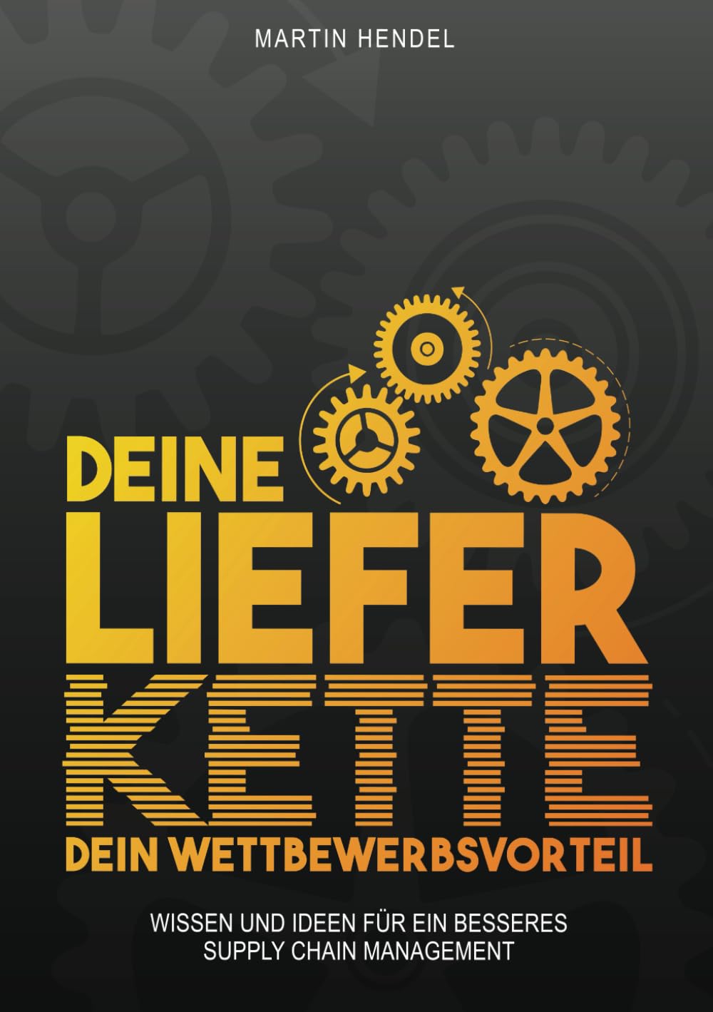 Deine Lieferkette - Dein Wettbewerbsvorteil: Praxiswissen und Ideen für ein besseres Supply Chain Management
