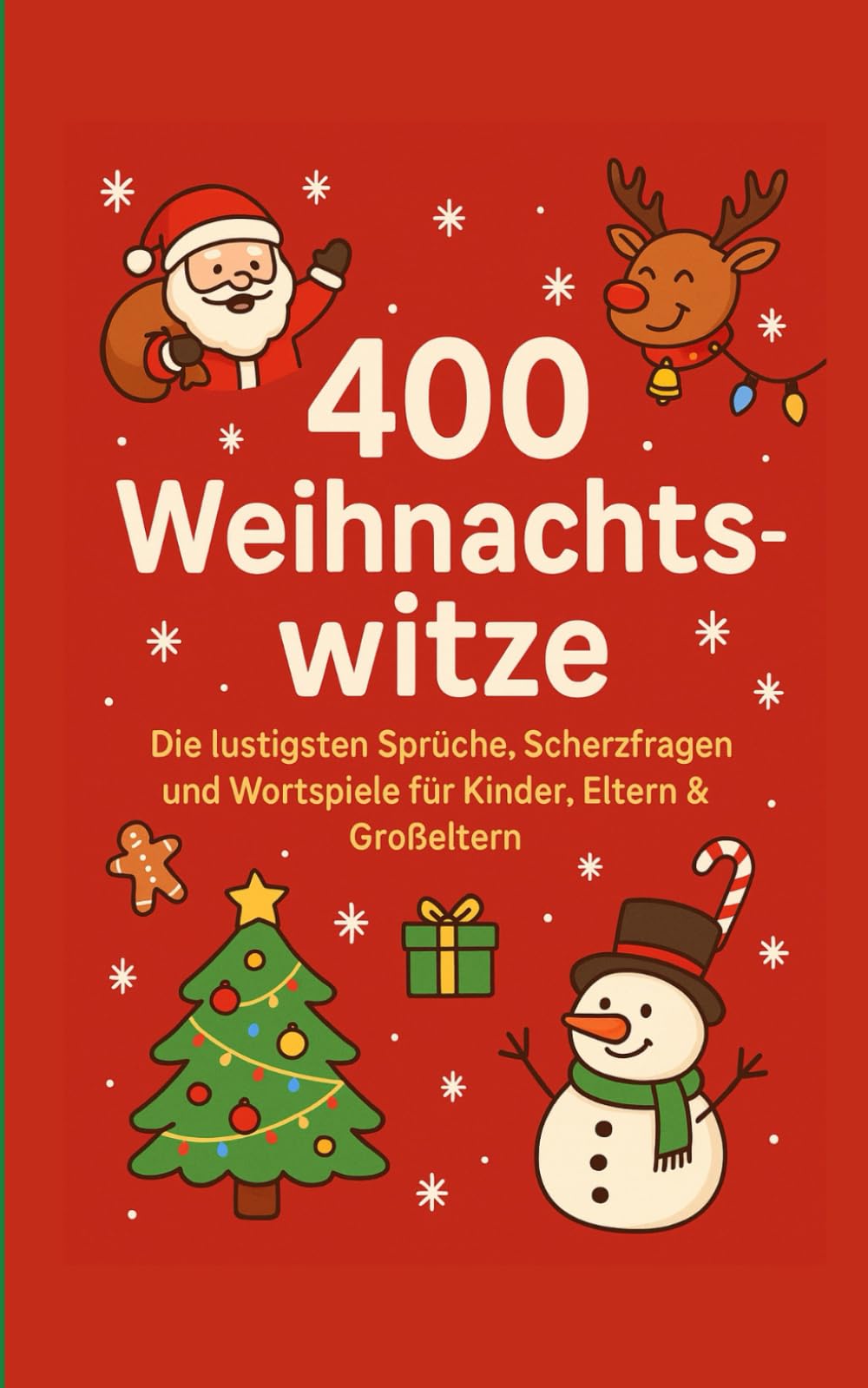 400 Weihnachtswitze: Die lustigsten Sprüche, Scherzfragen und Wortspiele für Kinder, Eltern & Großeltern