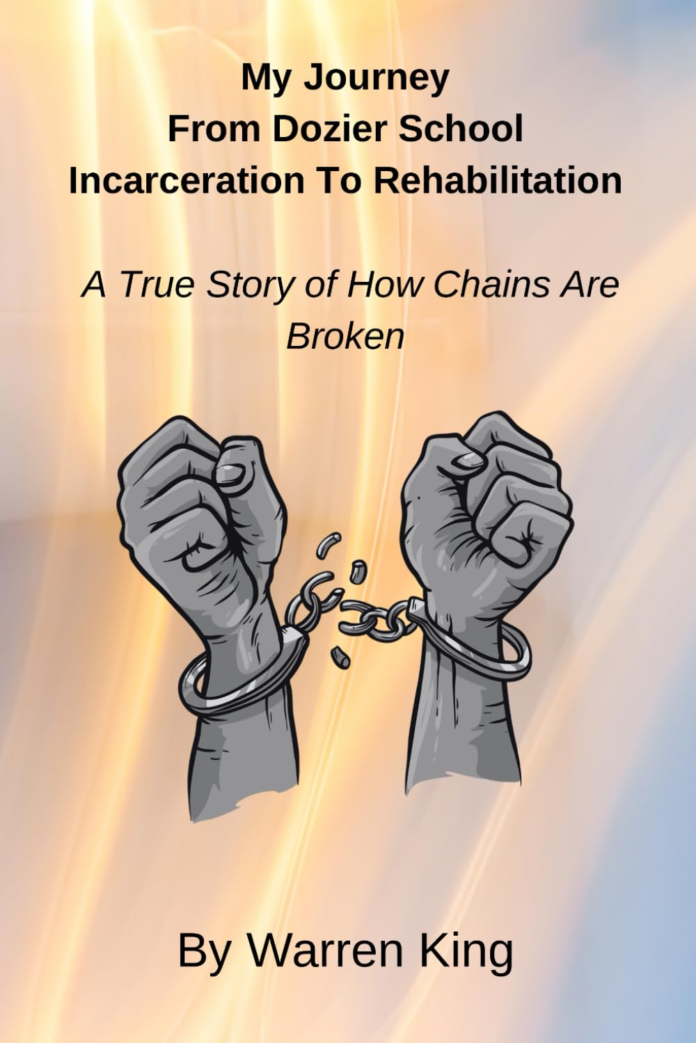My Journey From Dozier School Incarceration to Rehabilitation: A True Story of How Chains Are Broken      Paperback – September 13, 2024