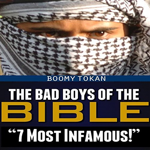 The Bad Boys of the Bible "7 Most Infamous" Bad Boys and Girls of the