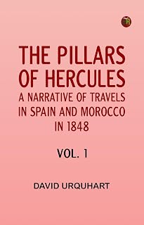 The Pillars of Hercules: A Narrative of Travels in Spain and Morocco in 1848 vol. 1