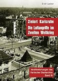 Zielort Karlsruhe: Die Luftangriffe im Zweiten Weltkrieg (Veröffentlichungen des Karlsruher Stadtarchivs)