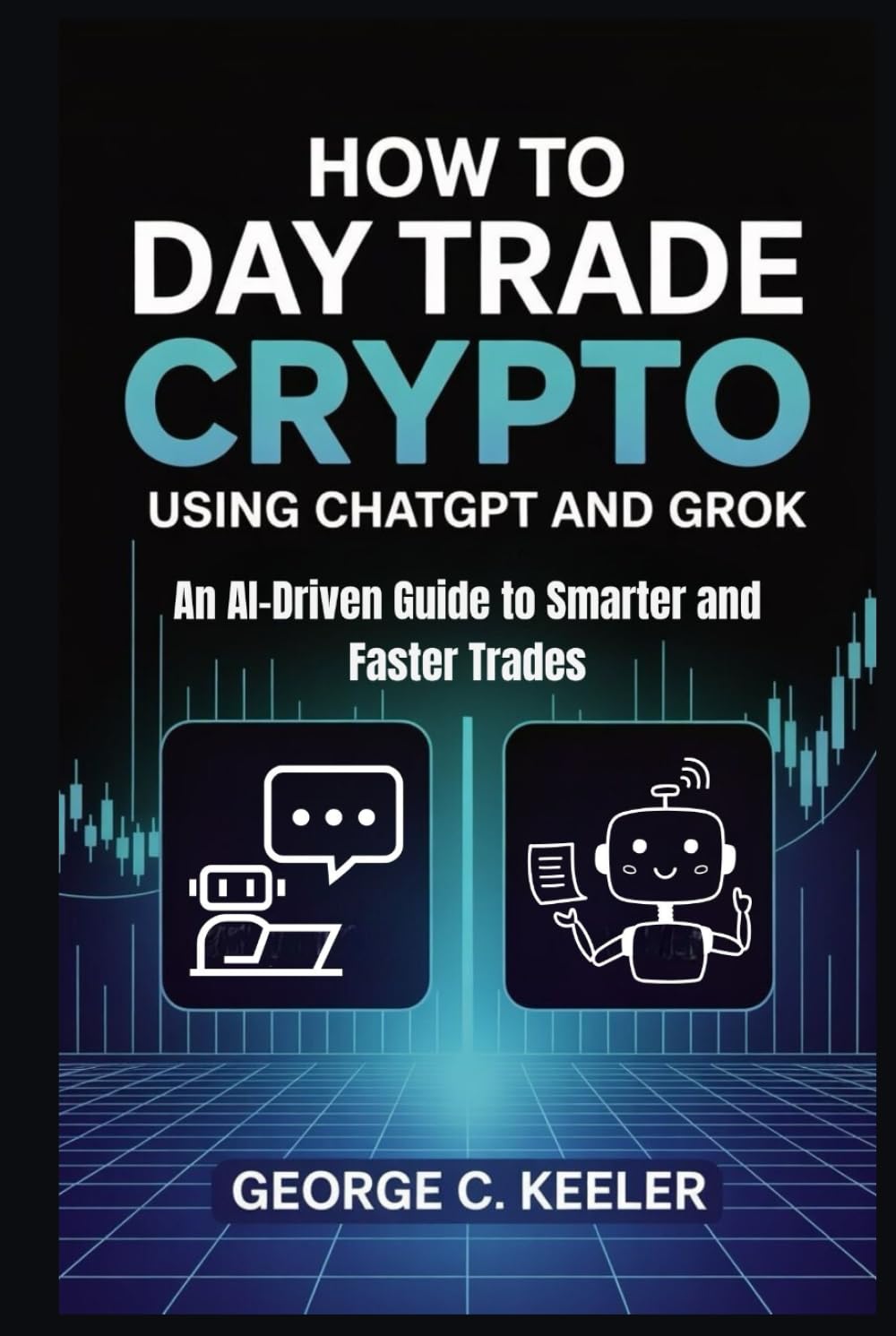 How to Day Trade Crypto Using Chatgpt and Grok: An AI-Driven Guide to Smarter and Faster Trades