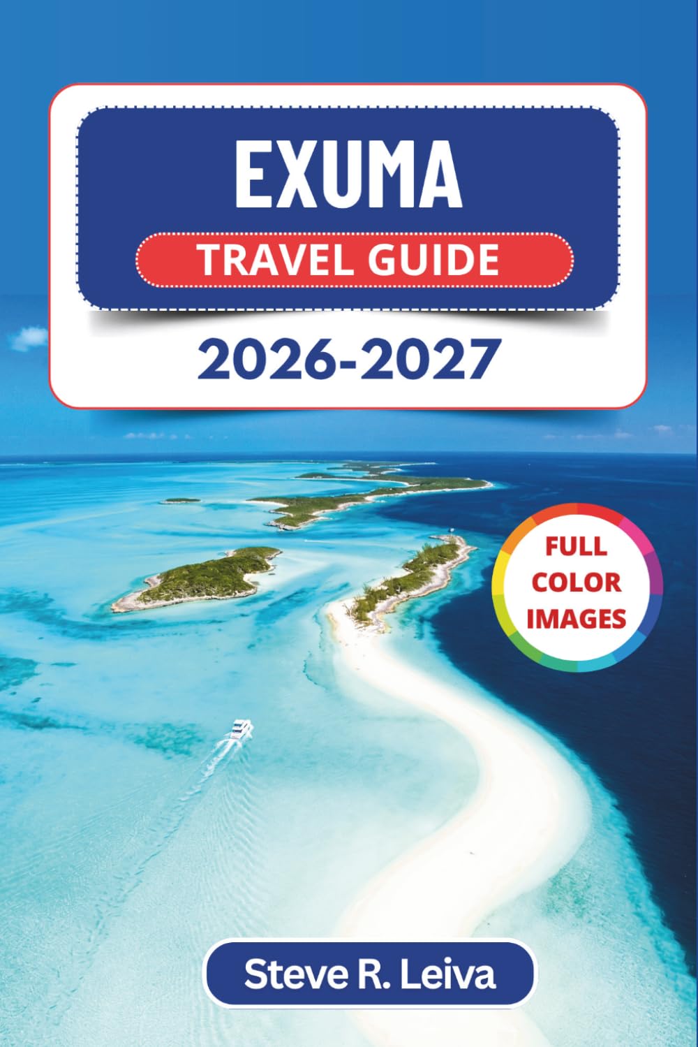 Exuma Travel Guide 2026-2027 (Full Color): Explore Turquoise Waters, Swimming Pigs, Boat Tours, and Pristine Beaches in the Bahamas with Practical Tips, Itineraries, and Maps