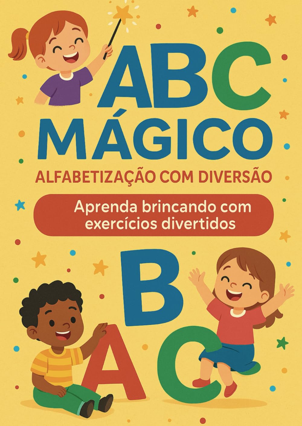 ABC Mágico Alfabetização com Diversão: Aprenda brincando com exercícios divertidos (Em português do Brasil)