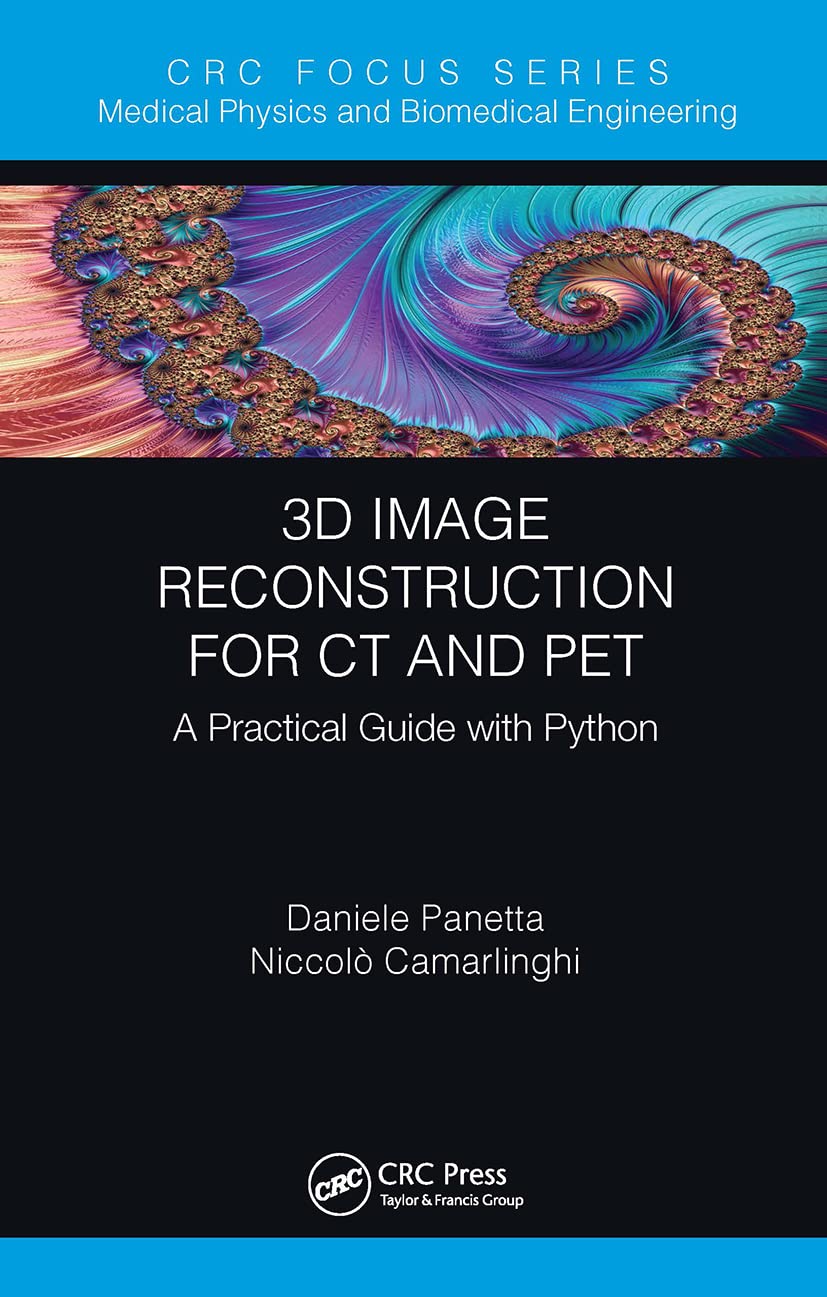 3D Image Reconstruction for CT and PET: A Practical Guide with Python (Focus Series in Medical Physics and Biomedical Engineering)