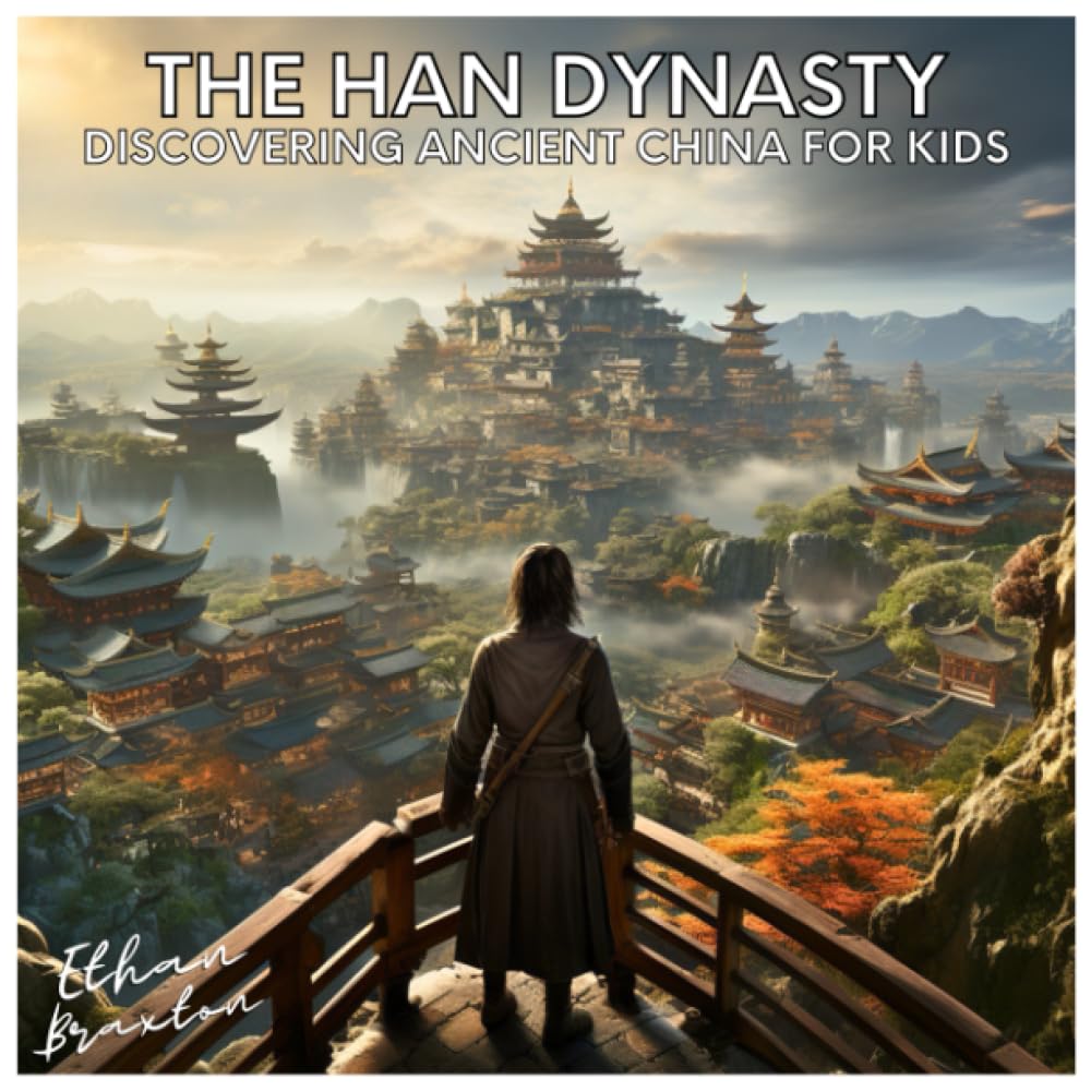 The Han Dynasty: Discovering Ancient China for Kids (Civilizations)