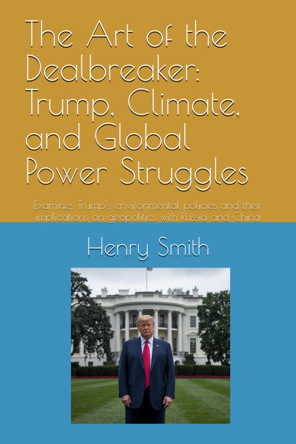The Art of the Dealbreaker: Trump, Climate, and Global Power Struggles: Examines Trump's environmental policies and their implications on geopolitics with Russia and China
