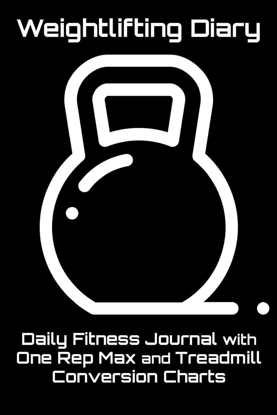 Weightlifting Diary: Daily Fitness Journal with One Rep Max and Treadmill Conversion Charts (Black)