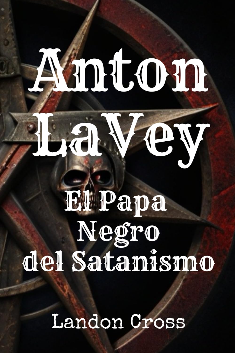 Anton LaVey: El Papa Negro del Satanismo: Book about Anton Lavey and the Church of Satan