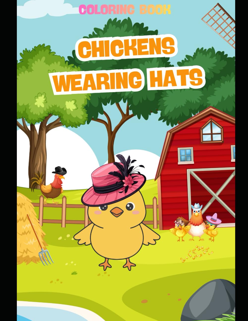 Chickens Wearing Hats Coloring Book: Adorable and Hilarious Chicken Illustrations for Adults and Kids
