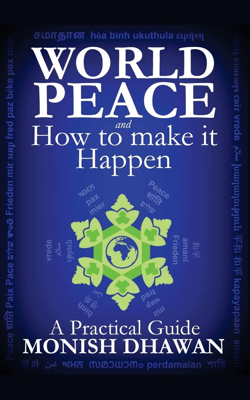 World Peace and How to make it Happen: A Practical Guide