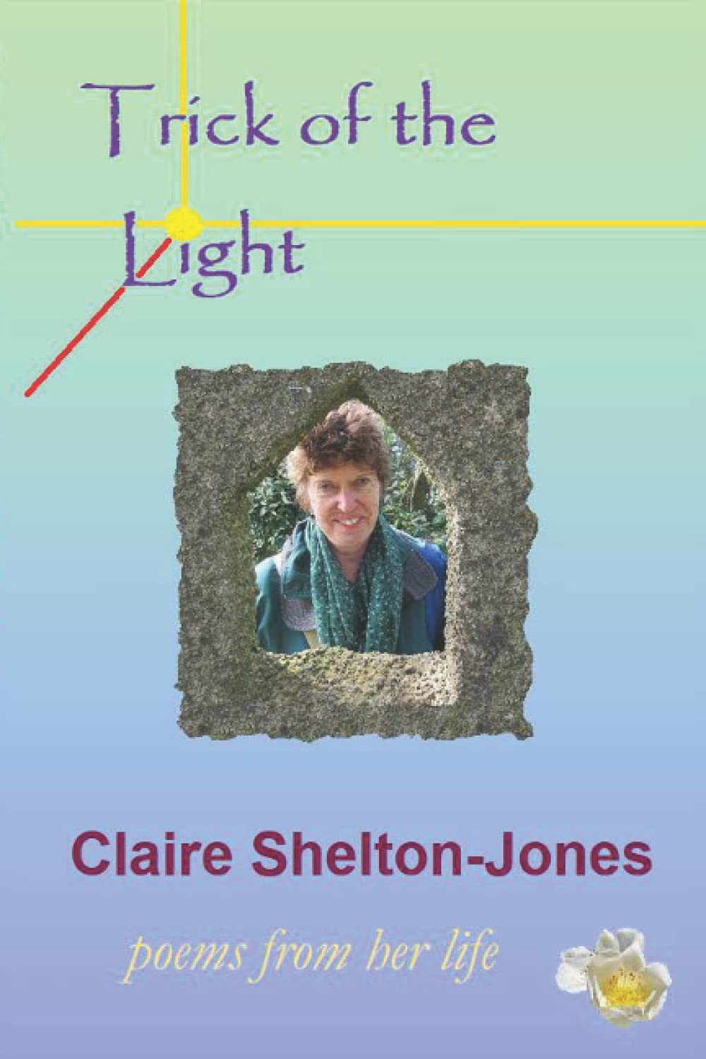 Trick of the LIght: Poetry from the life of Claire Shelton-Jones