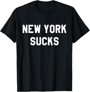 New York Sucks Sarcastic T-Shirt Funny NY Tee T-Shirt