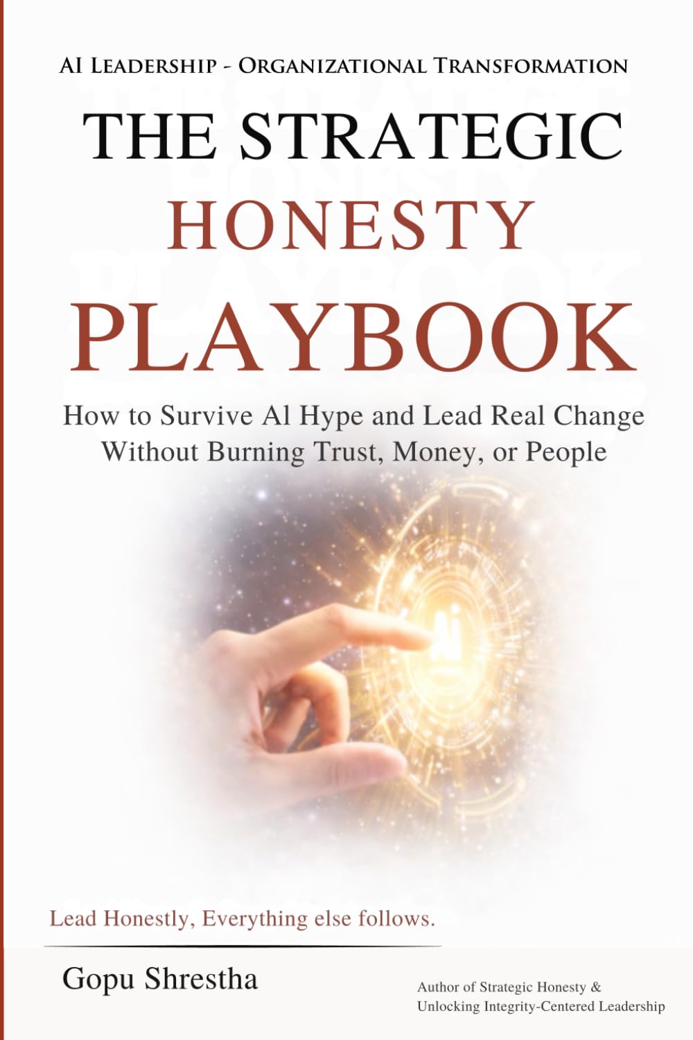 The STRATEGIC HONESTY PLAYBOOK: How to Survive AI Hype and Lead Real Change Without Burning Trust, Money, or People