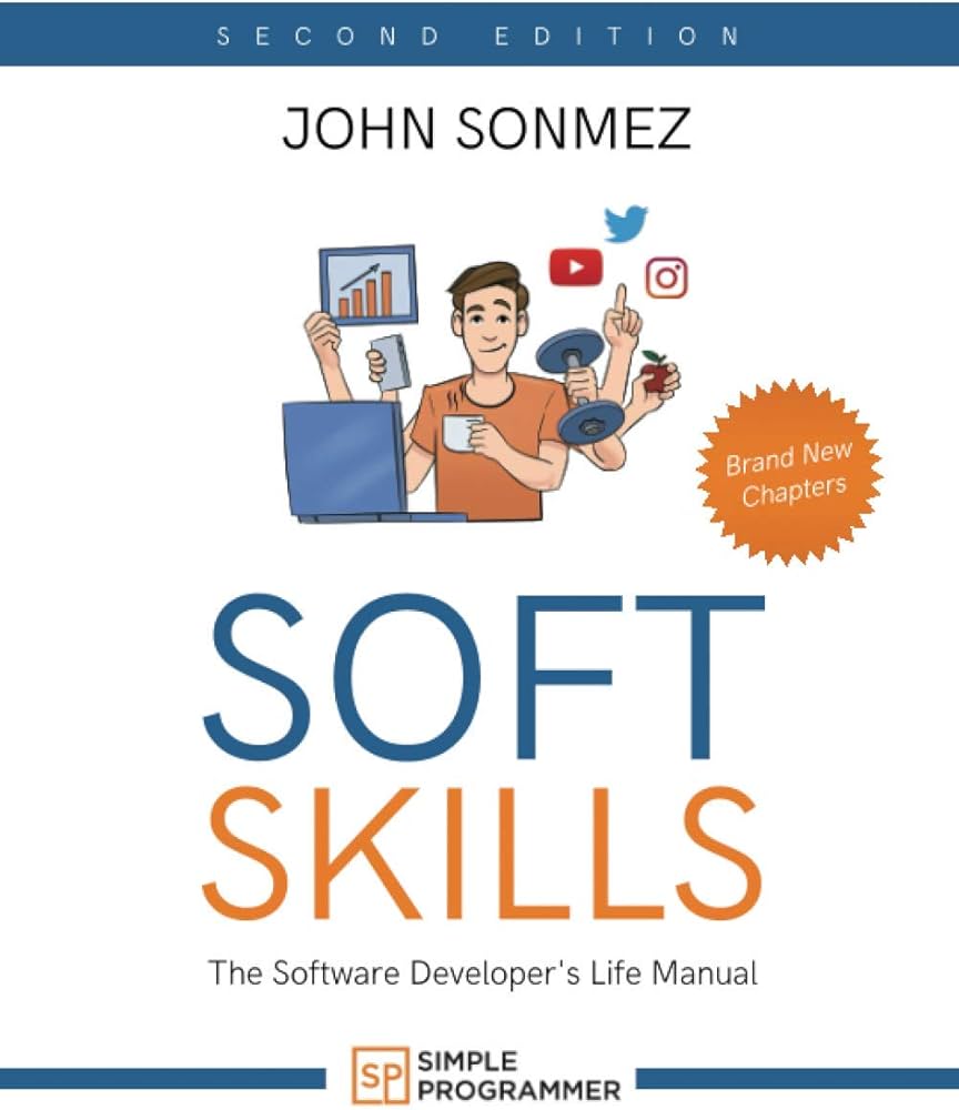 Soft Skills: The Software Developer's Life Manual: Sonmez, John: 9780999081440: Amazon.com: Books