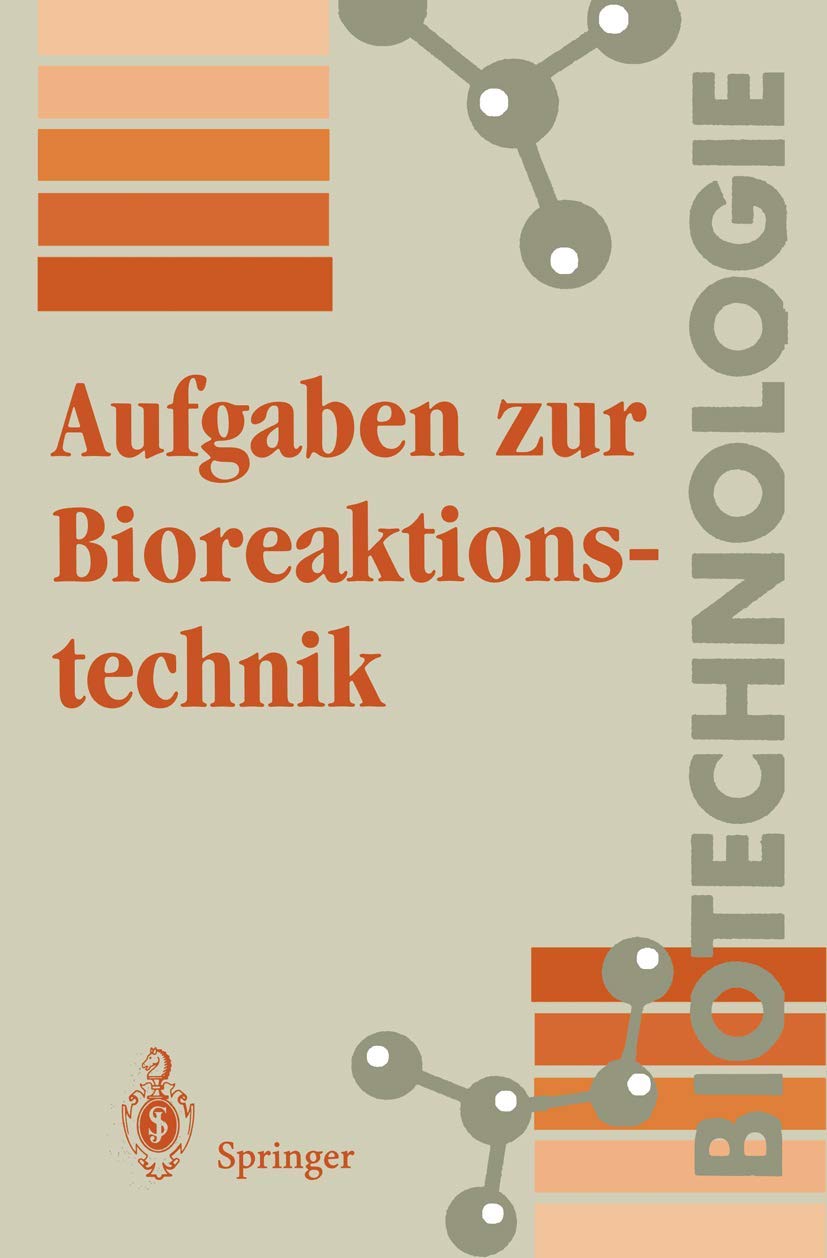 Aufgaben zur Bioreaktionstechnik: Für Studenten der Biotechnologie, der Lebensmitteltechnik, des Wasserwesens, der Abwasser- und Umwelttechnik