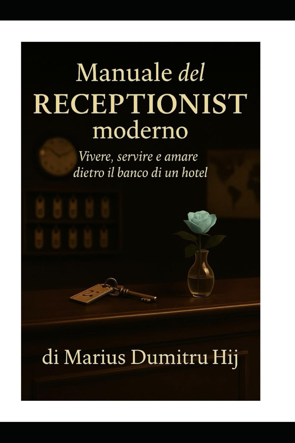 Manuale del Receptionist moderno: L'Arte dell' accoglienza, Vivere servire e amare dietro il banco di un hotel