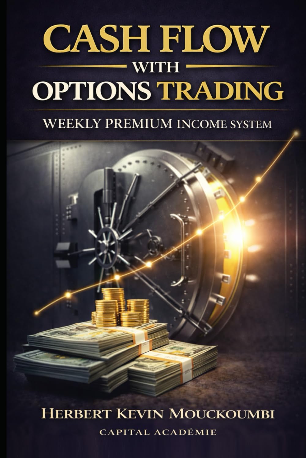 Cash Flow with Options Trading: Weekly premium income System (THE COMPLETE OPTIONS INCOME MASTERY SERIES)