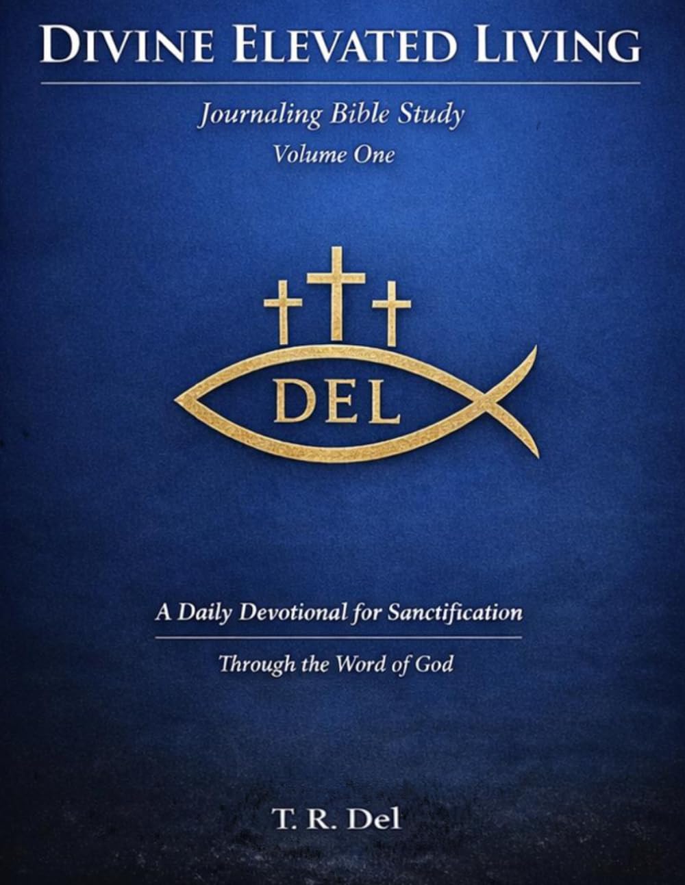 Divine Elevated Living Journaling Bible Study – Volume One: A Daily Devotional for Sanctification Through the Word of God