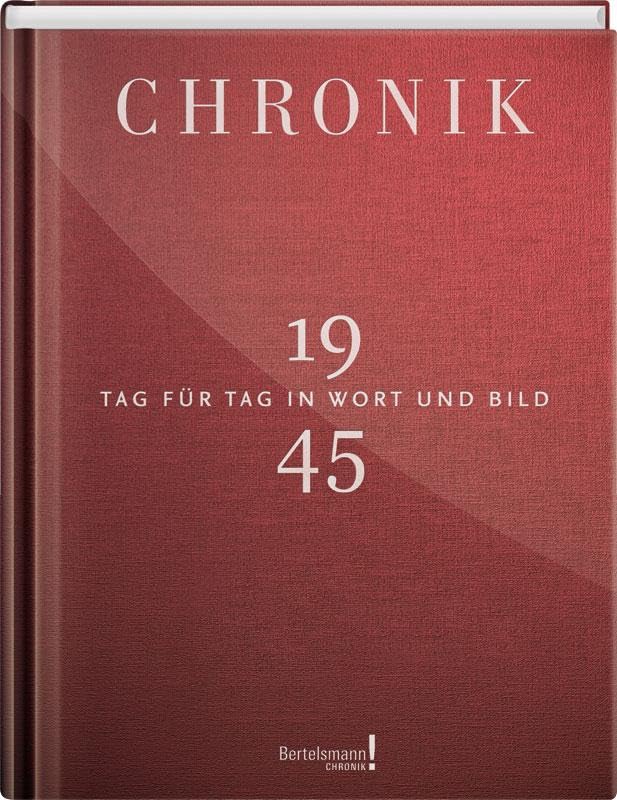 Jubiläumschronik 1945: Tag für Tag in Wort und Bild