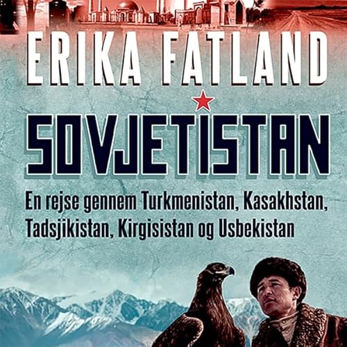 En rejse gennem Kasakhstan, Kirgisistan, Tadsjikistan, Turkmenistan og Usbekistan Audiolibro Por Erika Fatland arte de portad