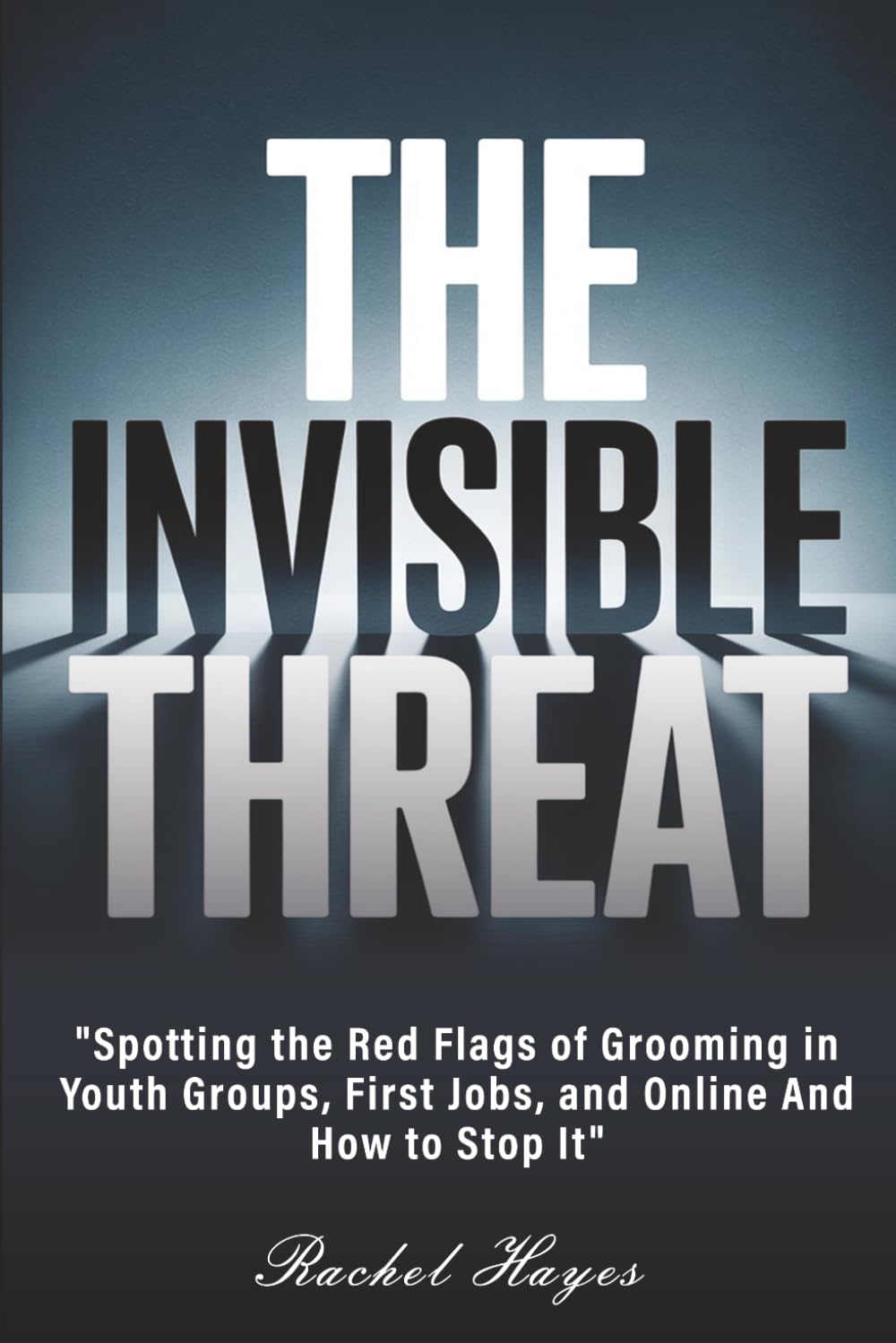 The Invisible Threat: Spotting the Red Flags of Grooming in Youth Groups, First Jobs, and Online And How to Stop It