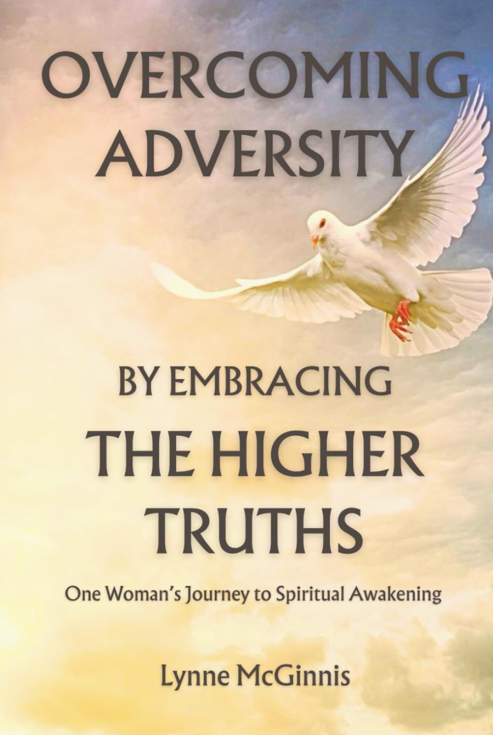 Overcoming Adversity by Embracing the Higher Truths: One Woman’s Journey to Spiritual Awakening