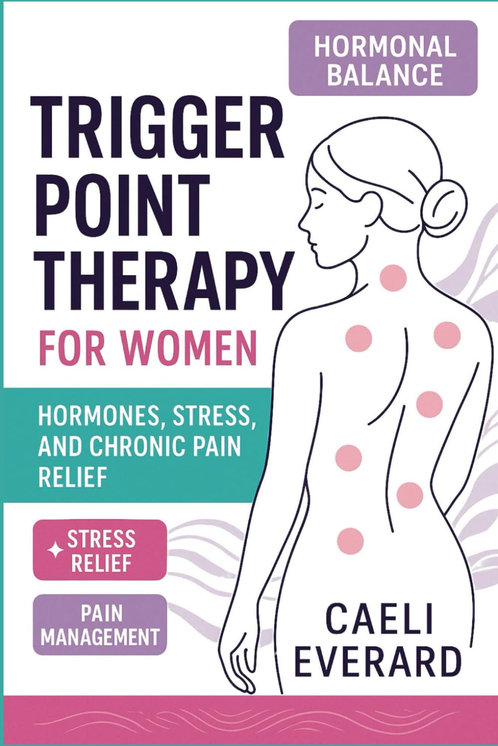 Trigger Point Therapy for Women: Hormones, Stress, and Chronic Pain Relief