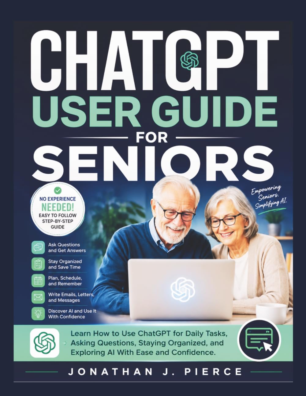 CHATGPT USER GUIDE FOR SENIORS: Learn How to Use ChatGPT for Daily Tasks, Asking Questions, Staying Organized, and Exploring AI With Ease and Confidence (SmartStart User Guides)