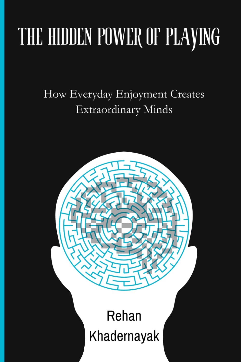 The Hidden Power of Playing: How Everyday Enjoyment Creates Extraordinary Minds