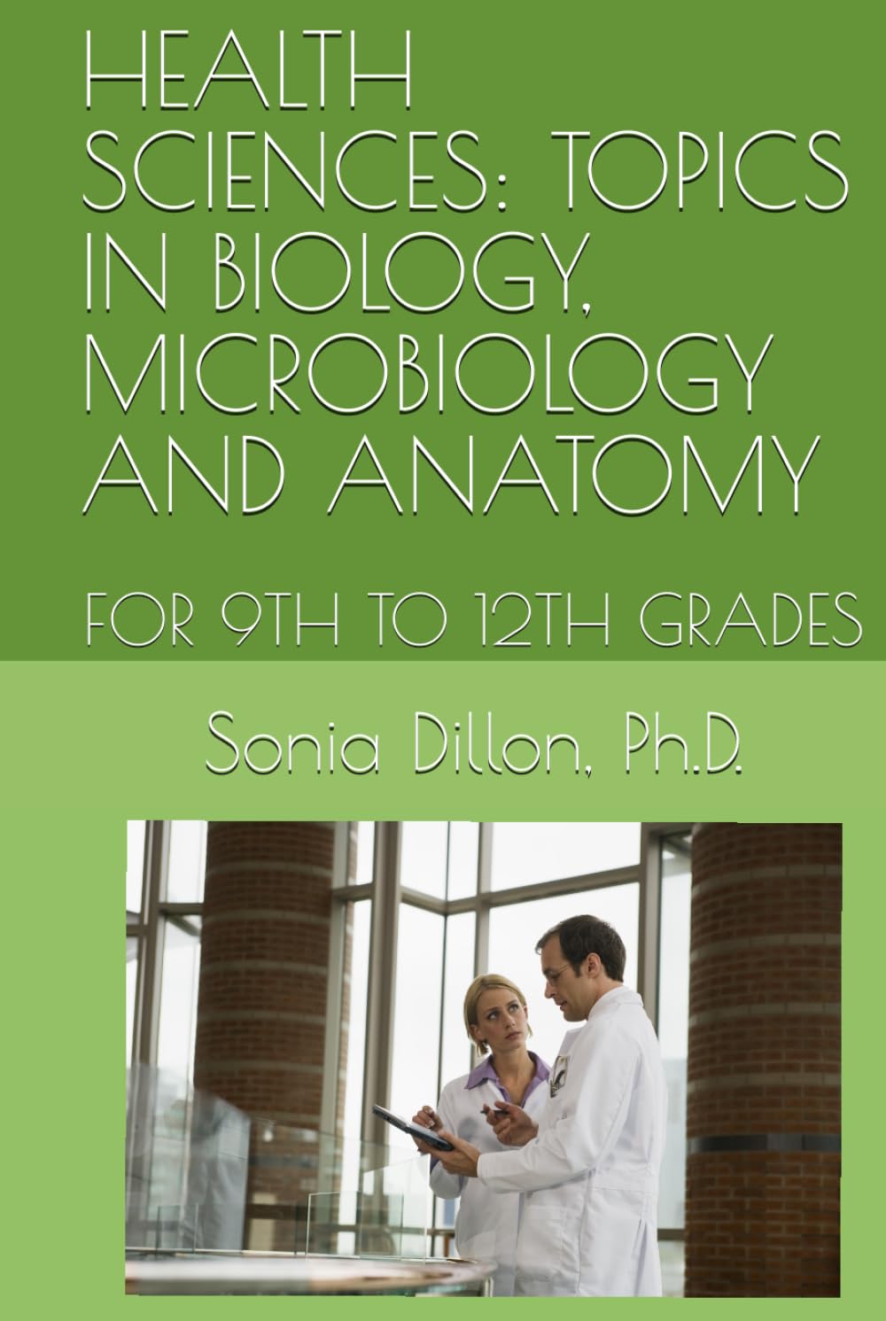 HEALTH SCIENCES: TOPICS IN BIOLOGY, MICROBIOLOGY AND ANATOMY: FOR 9TH TO 12TH GRADES (K-12 Sciences)