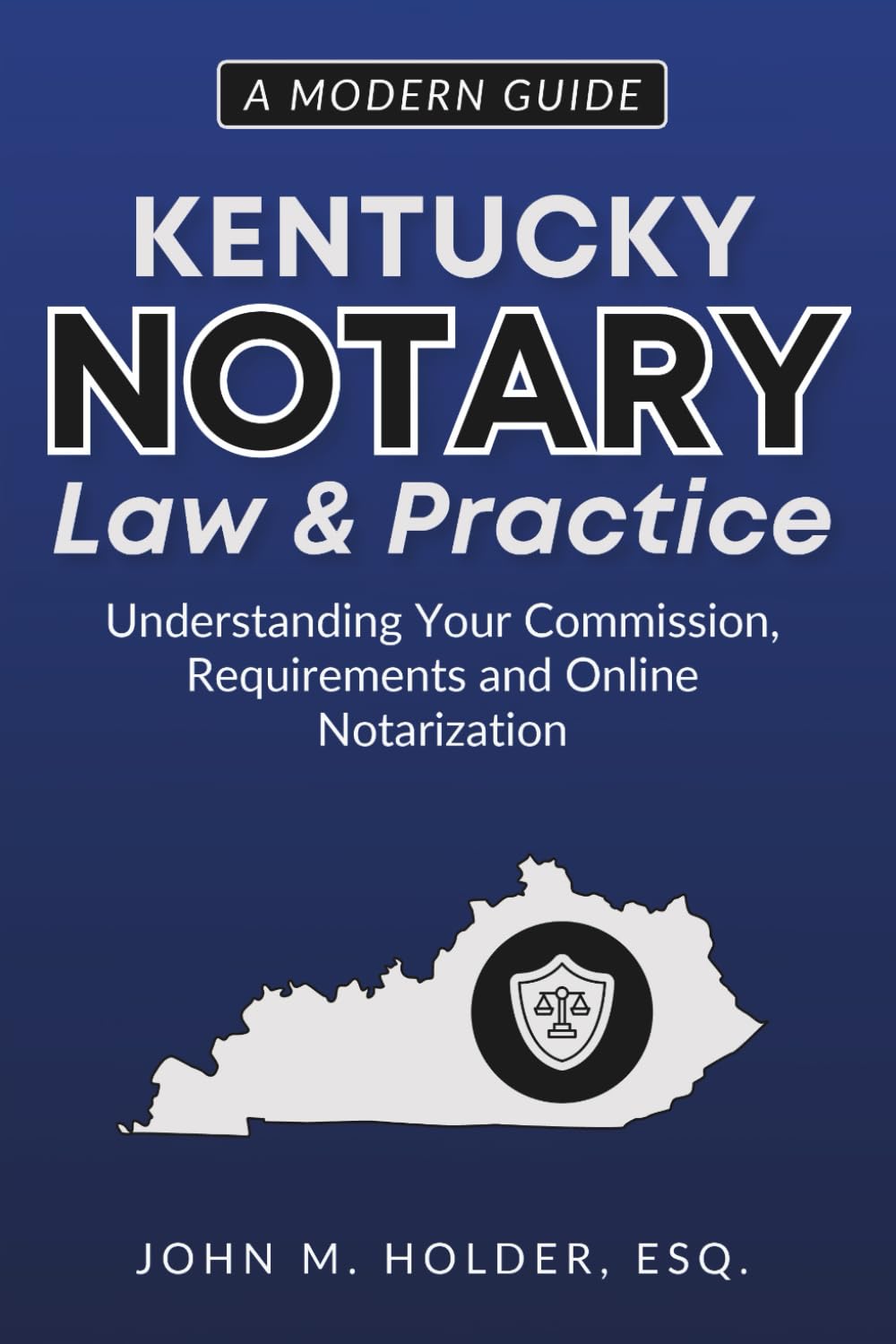 Kentucky Notary Law & Practice: A Modern Guide: Understanding Your Commission, Requirements and Online Notarization