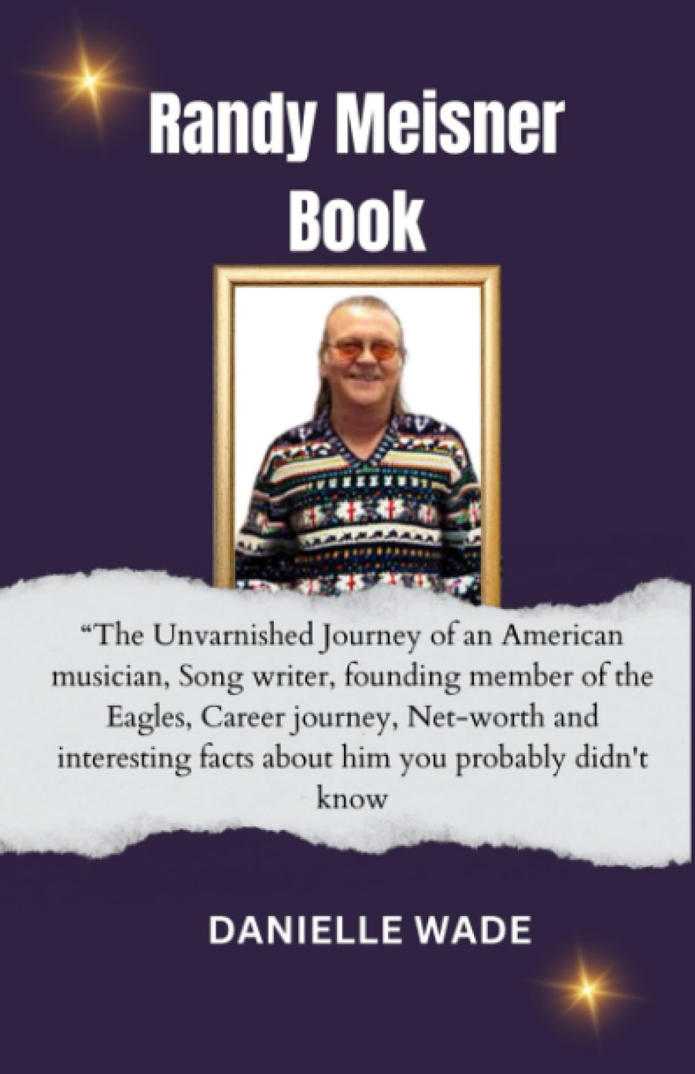 Randy Meisner Book: The Unvarnished Journey of an American musician, Song writer, founding member of the Eagles, Career journey, Net-worth and interesting facts about him.