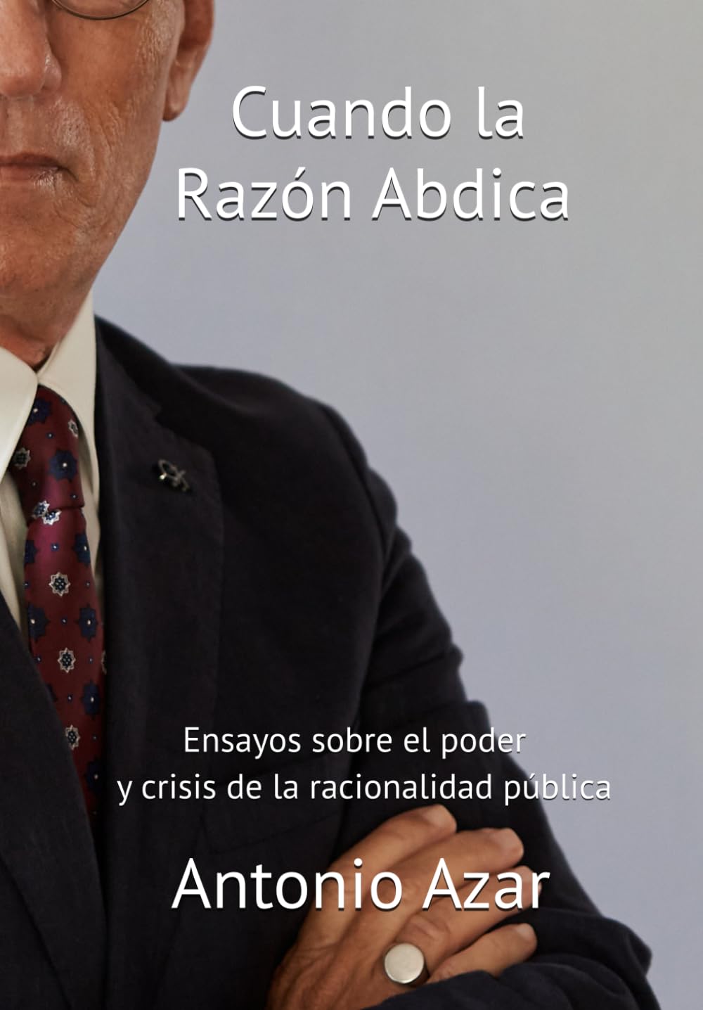 Cuando la Razon Abdica: Ensayos sobre poder y crisis de la razón publica (Horizontes del Pensamiento)