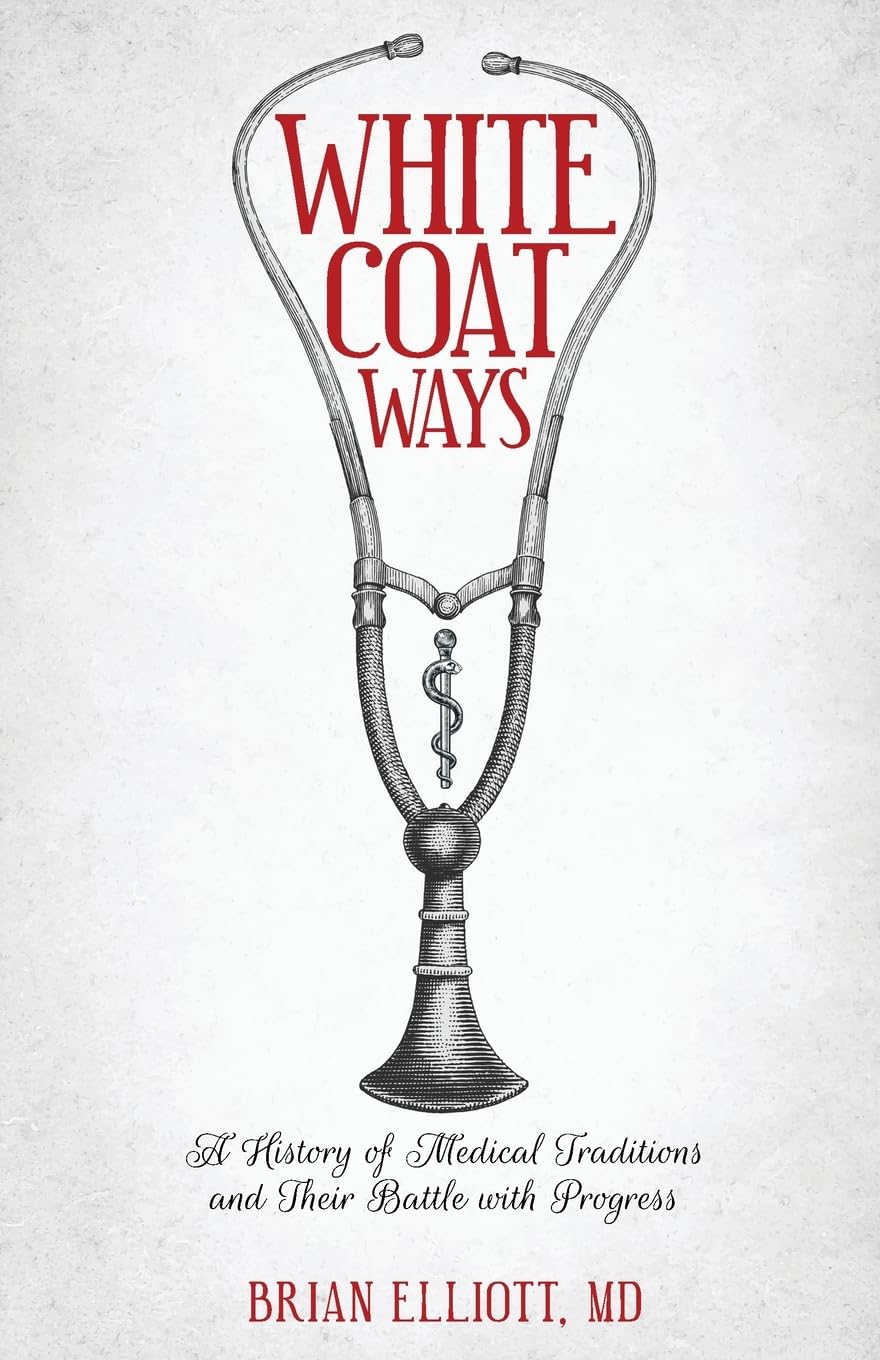 White Coat Ways: A History of Medical Traditions and Their Battle With Progress Paperback – January 25, 2023