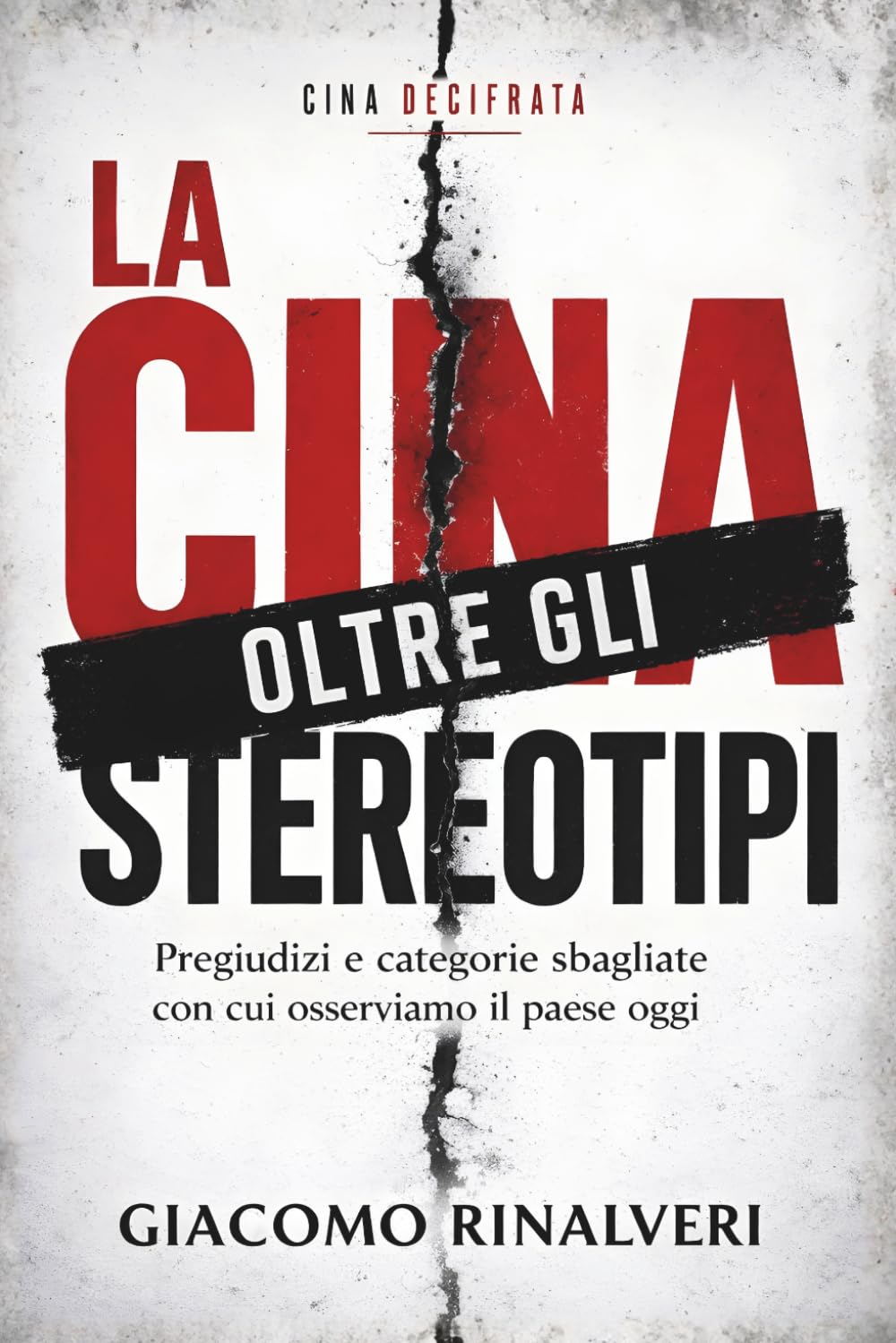 La Cina oltre gli stereotipi: Pregiudizi e categorie sbagliate con cui osserviamo il paese oggi (Civiltà quotidiane d’Asia)